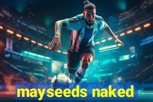 mayseeds naked